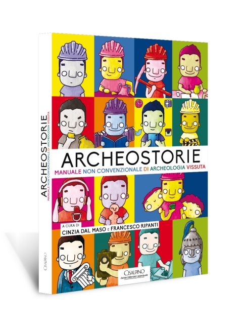 La copertina del libro di Cinzia Dal Maso e Francesco Ripanti "Archeostorie. Manuale non convenzionale di archeologia vissuta"